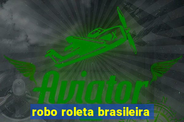 robo roleta brasileira